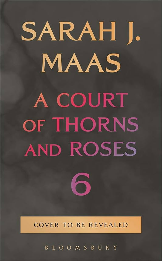 Pre-order for Book 6: A Court of Thorns and Roses by Sarah J. Maas (In-store pick up)
