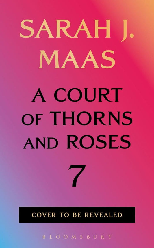 Pre-order for Book 7: A Court of Thorns and Roses by Sarah J. Maas (In-store pick up)